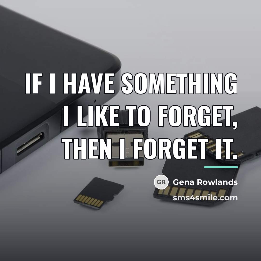 “If I have something I like to forget, then I…” quote by Gena Rowlands