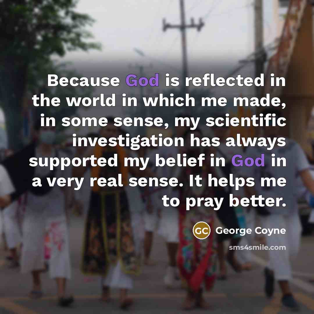 “Because God is reflected in the world in which me…” quote by George Coyne
