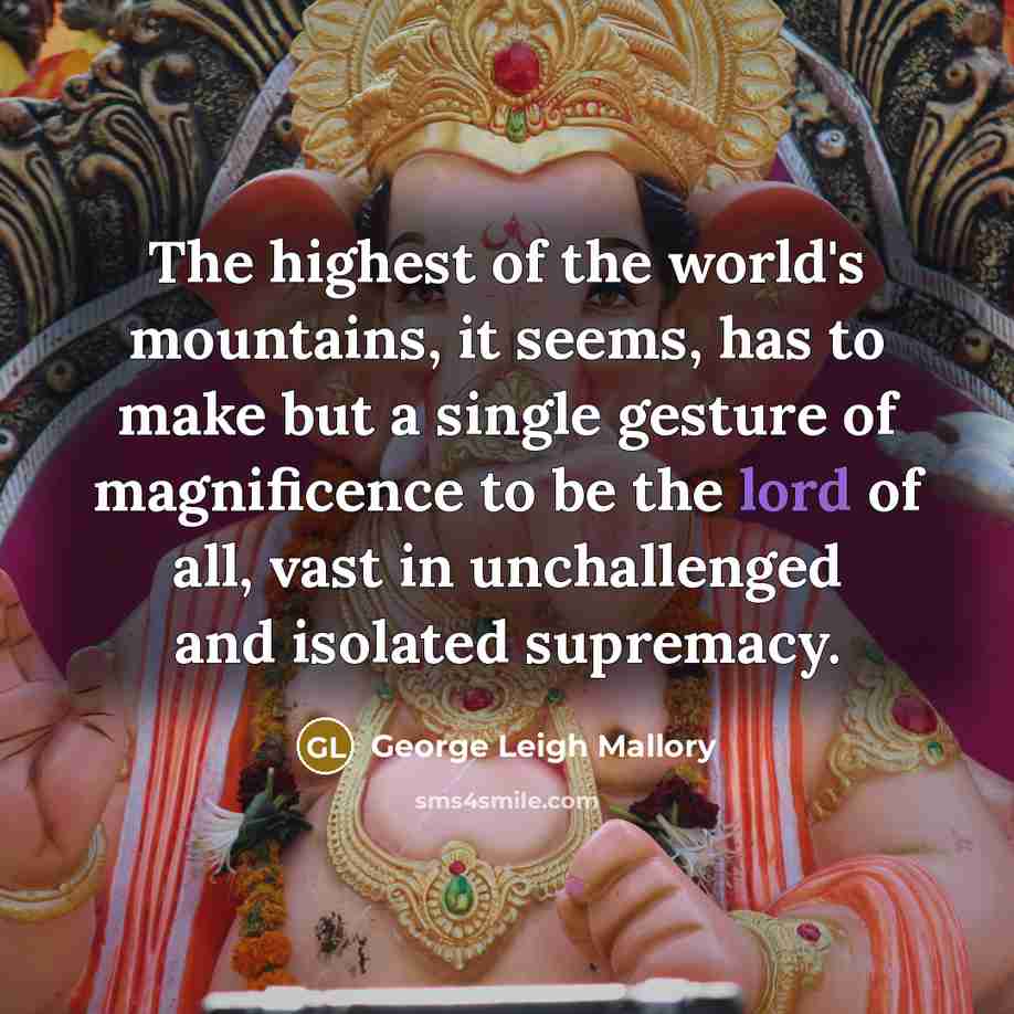“The highest of the world's mountains, it seems, has to…” quote by George Leigh Mallory