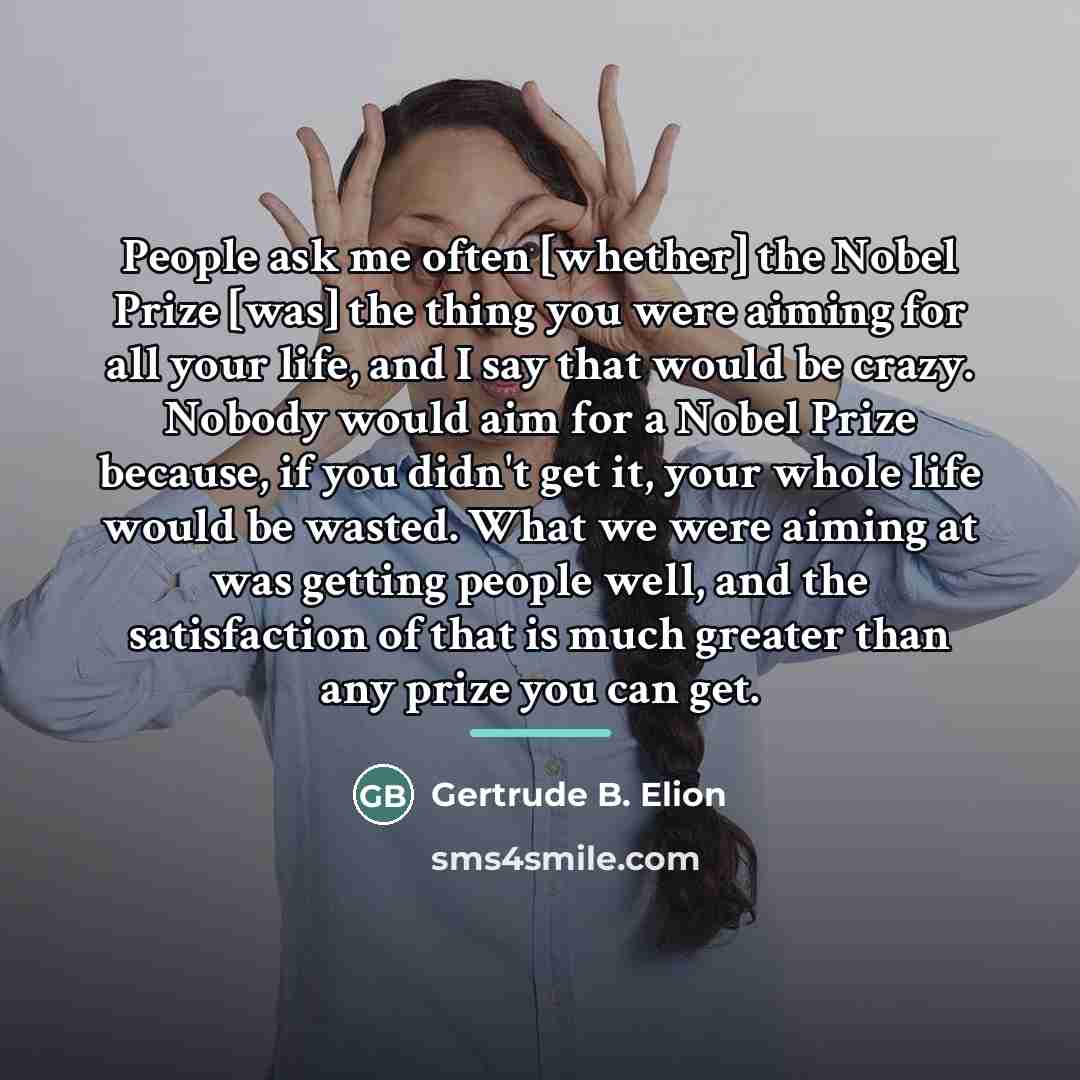 “People ask me often [whether] the Nobel Prize [was] the…” quote by Gertrude B. Elion