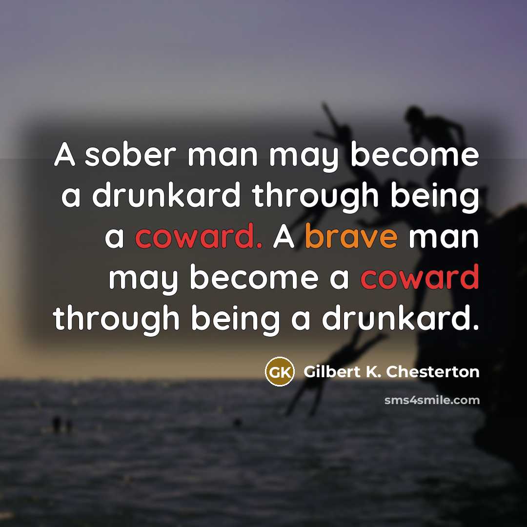 “A sober man may become a drunkard through being a…” quote by Gilbert K. Chesterton