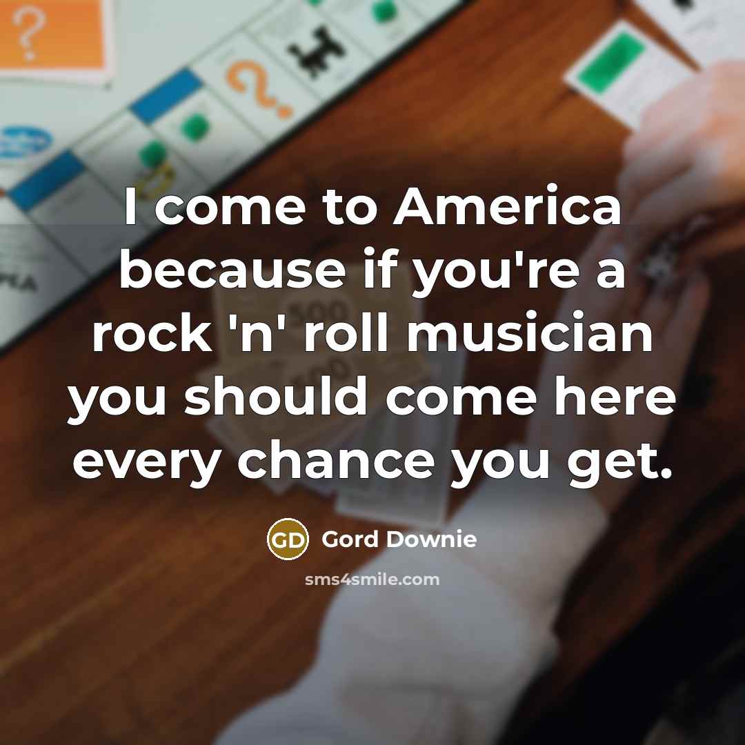 “I come to America because if you're a rock 'n'…” quote by Gord Downie