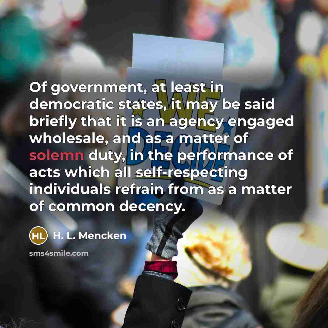 “Of government, at least in democratic states, it may be…” quote by H. L. Mencken