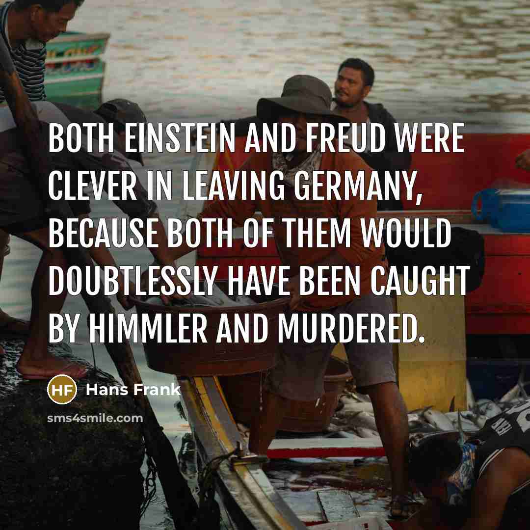 “Both Einstein and Freud were clever in leaving Germany, because…” quote by Hans Frank