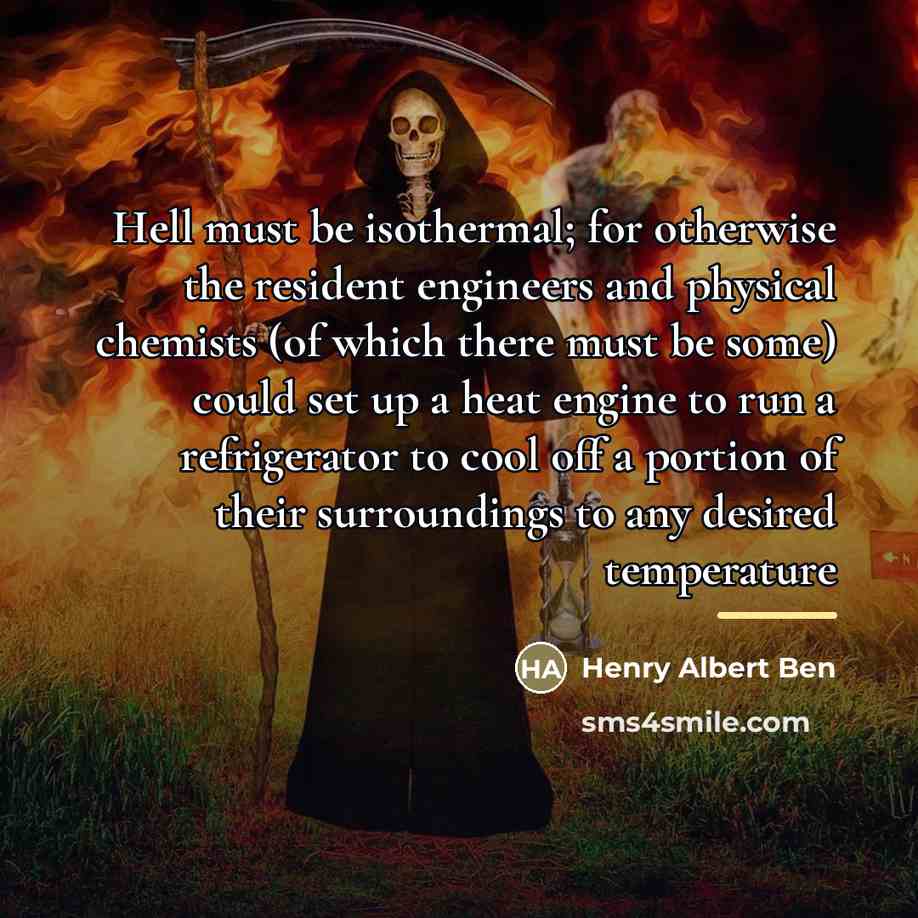 “Hell must be isothermal; for otherwise the resident engineers and…” quote by Henry Albert Ben