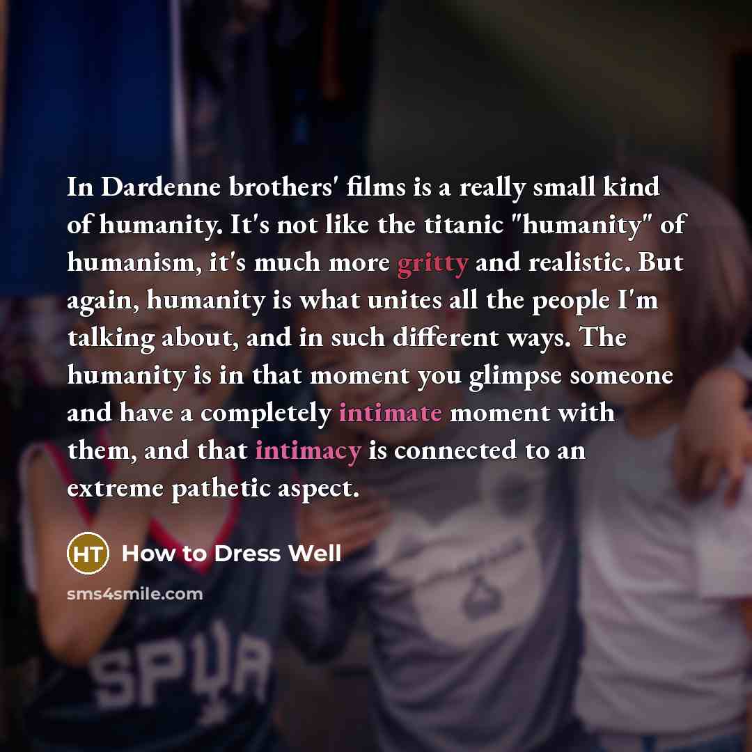 “In Dardenne brothers' films is a really small kind of…” quote by How to Dress Well