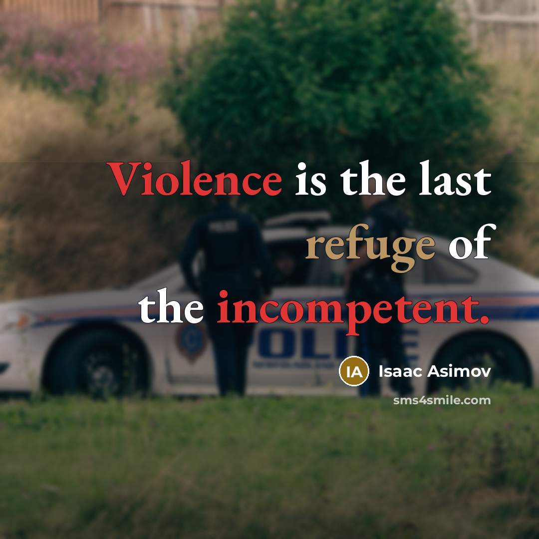 “Violence is the last refuge of the incompetent.…” quote by Isaac Asimov