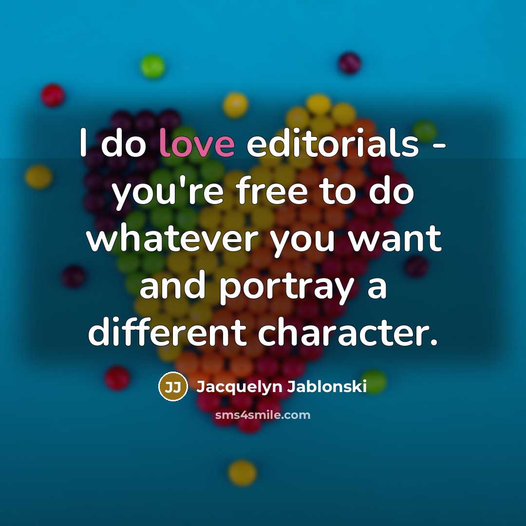 “I do love editorials - you're free to do whatever…” quote by Jacquelyn Jablonski