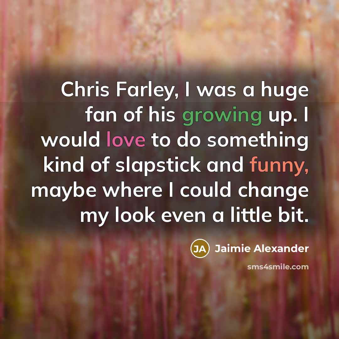 “Chris Farley, I was a huge fan of his growing…” quote by Jaimie Alexander