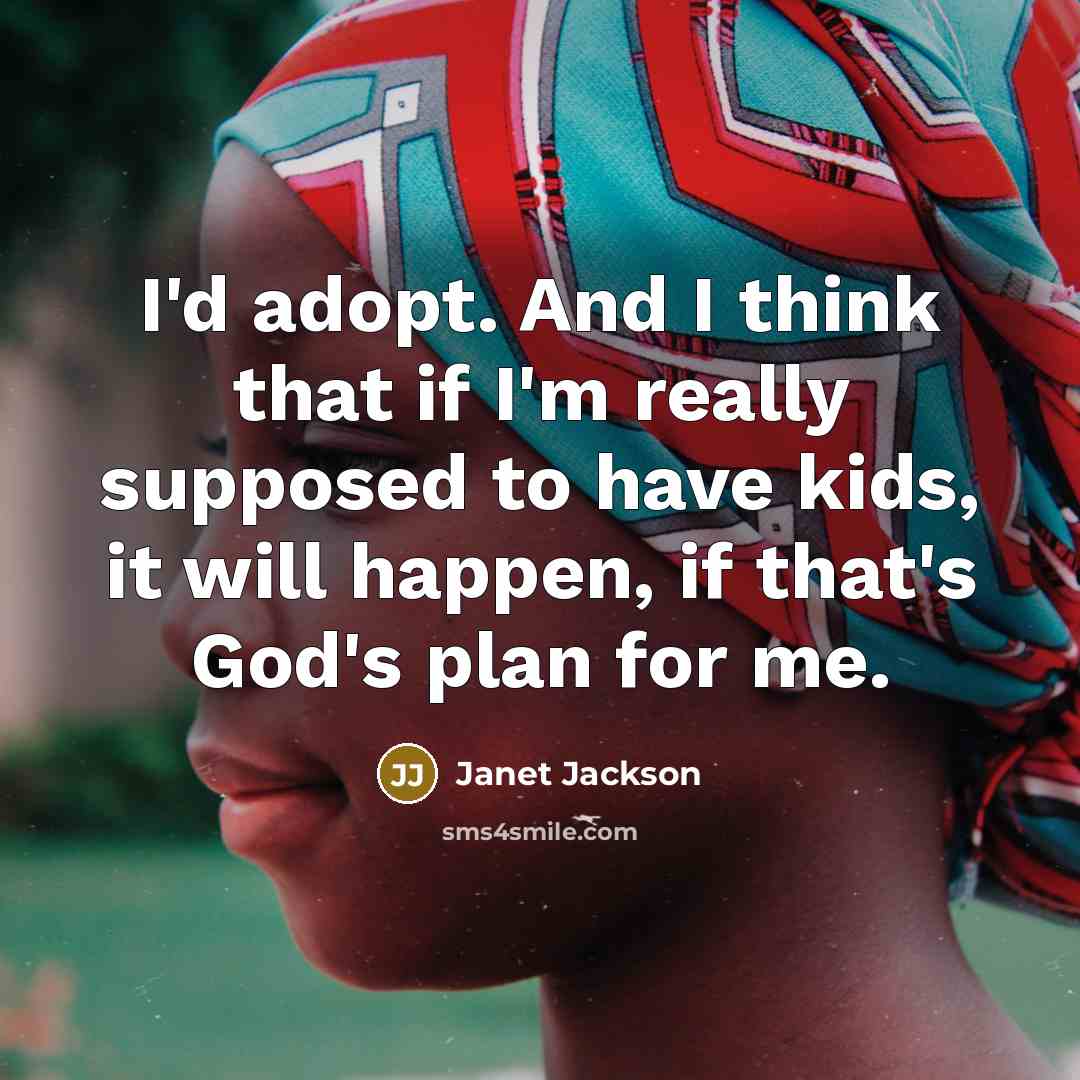 “I'd adopt. And I think that if I'm really supposed…” quote by Janet Jackson