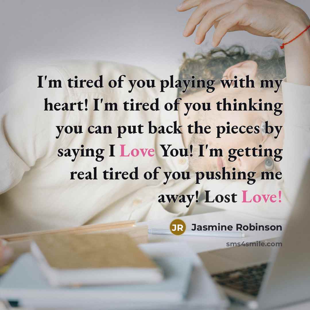 “I'm tired of you playing with my heart! I'm tired…” quote by Jasmine Robinson