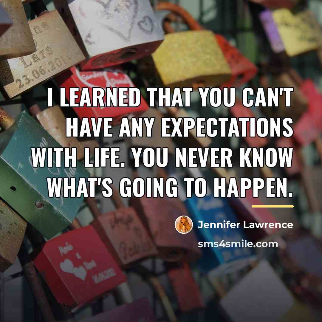 “I learned that you can't have any expectations with life.…” quote by Jennifer Lawrence