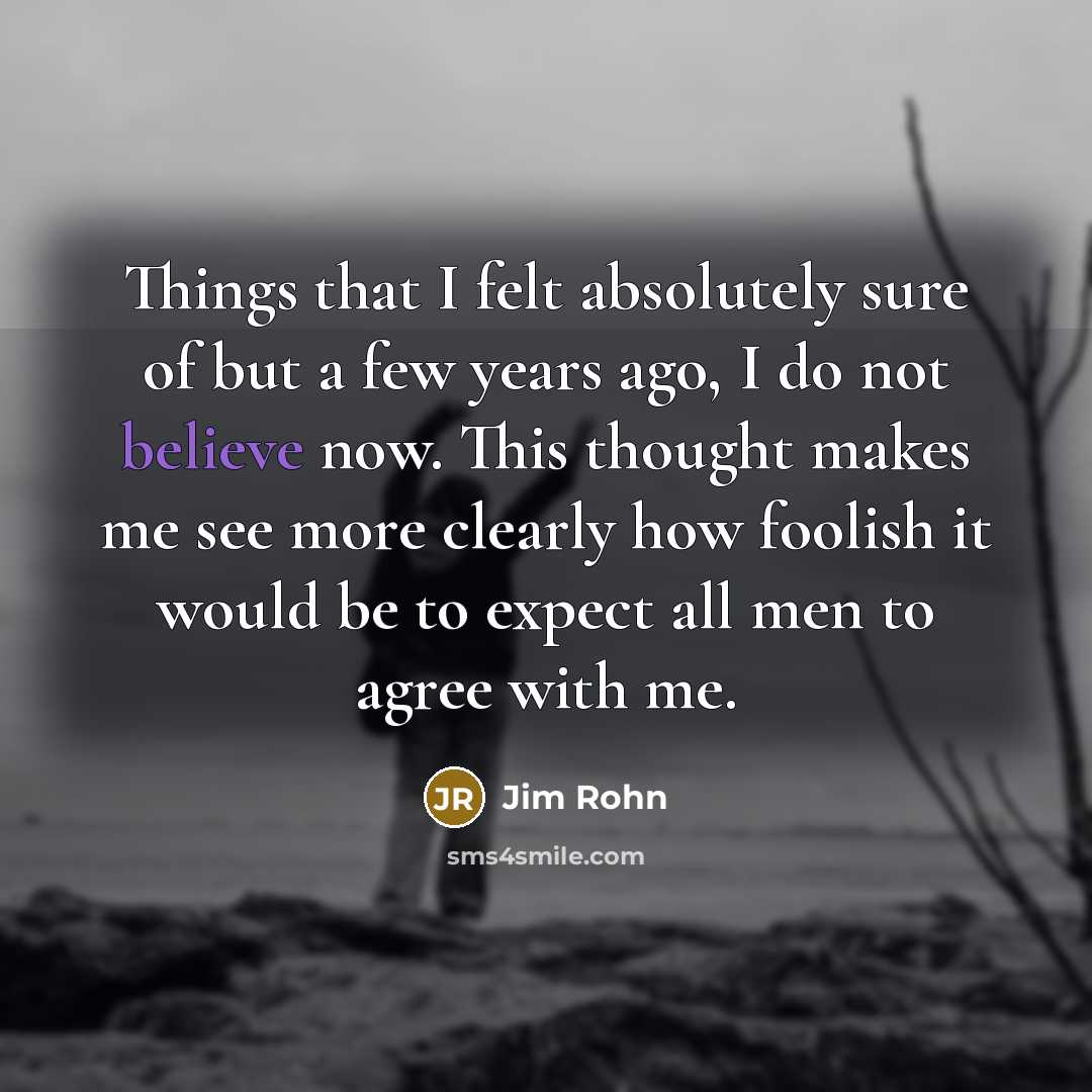 “Things that I felt absolutely sure of but a few…” quote by Jim Rohn