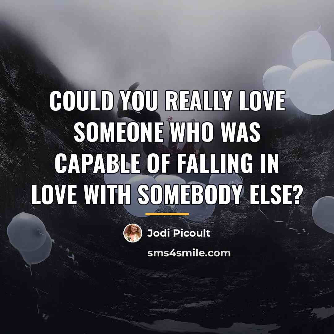 “Could you really love someone who was capable of falling…” quote by Jodi Picoult