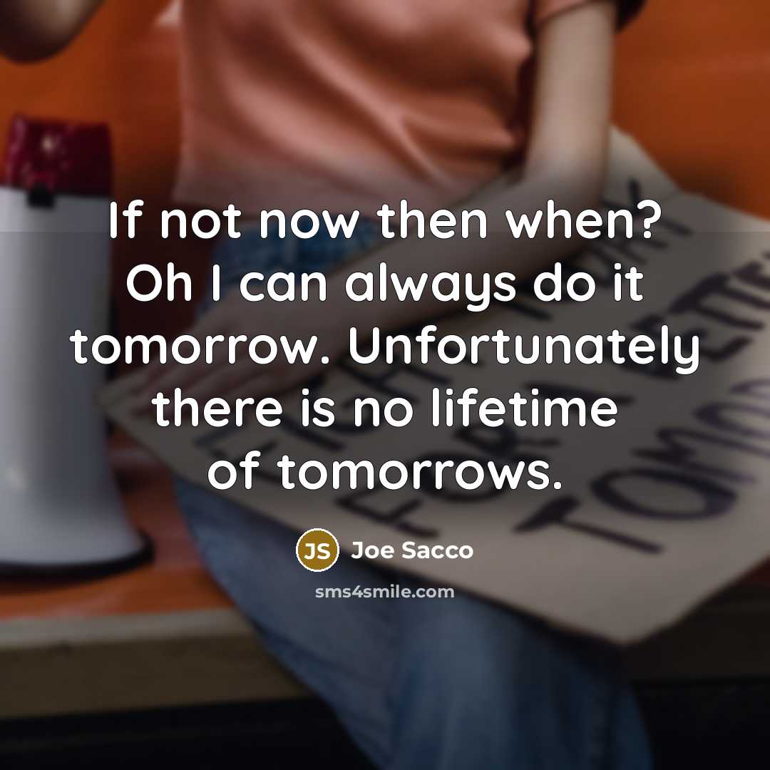 “If not now then when? Oh I can always do…” quote by Joe Sacco