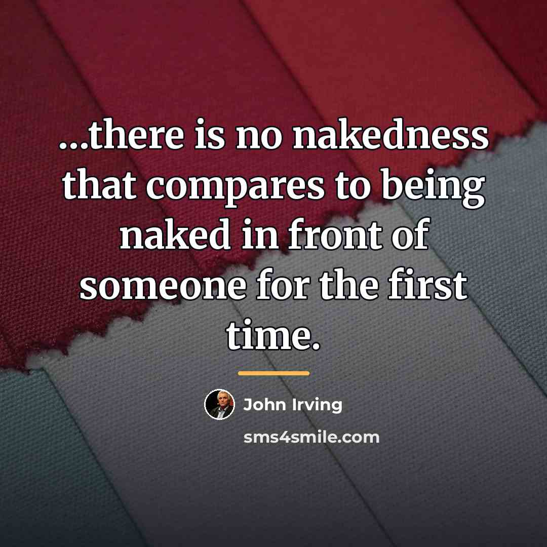 “there is no nakedness that compares to being naked in…” quote by John Irving