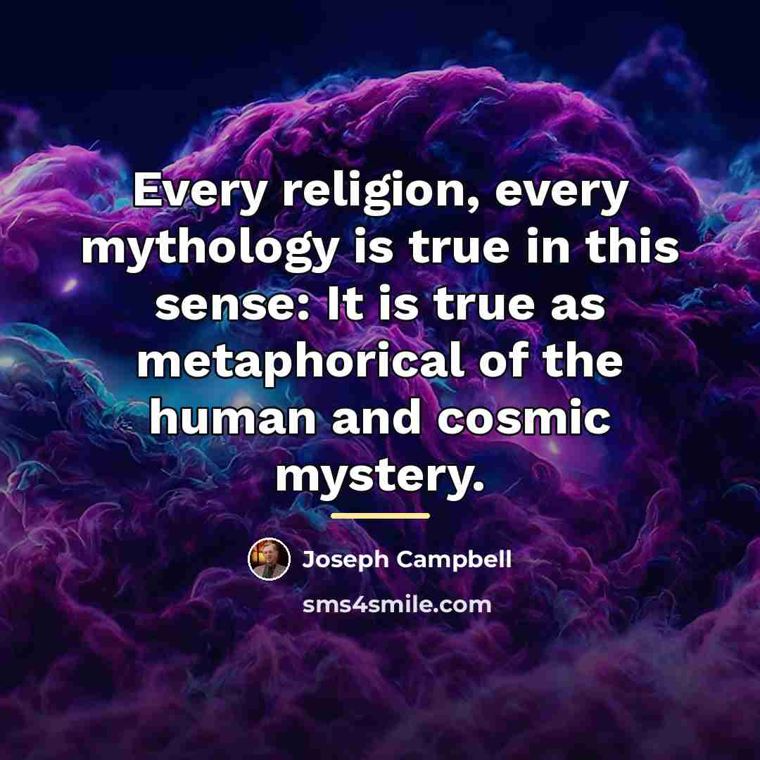 “Every religion, every mythology is true in this sense: It…” quote by Joseph Campbell