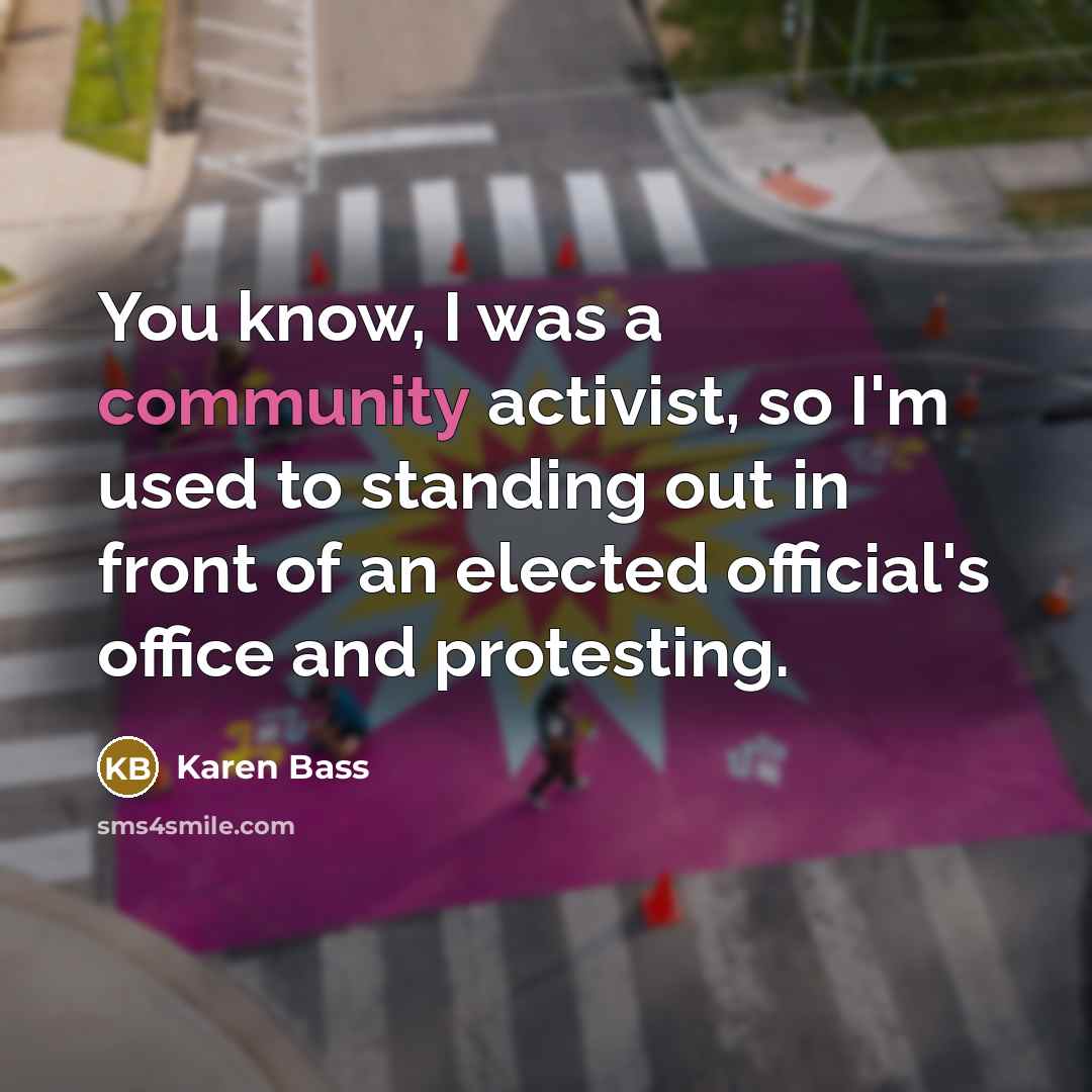 “You know, I was a community activist, so I'm used…” quote by Karen Bass