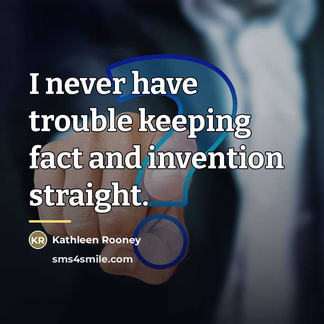 “I never have trouble keeping fact and invention straight.…” quote by Kathleen Rooney
