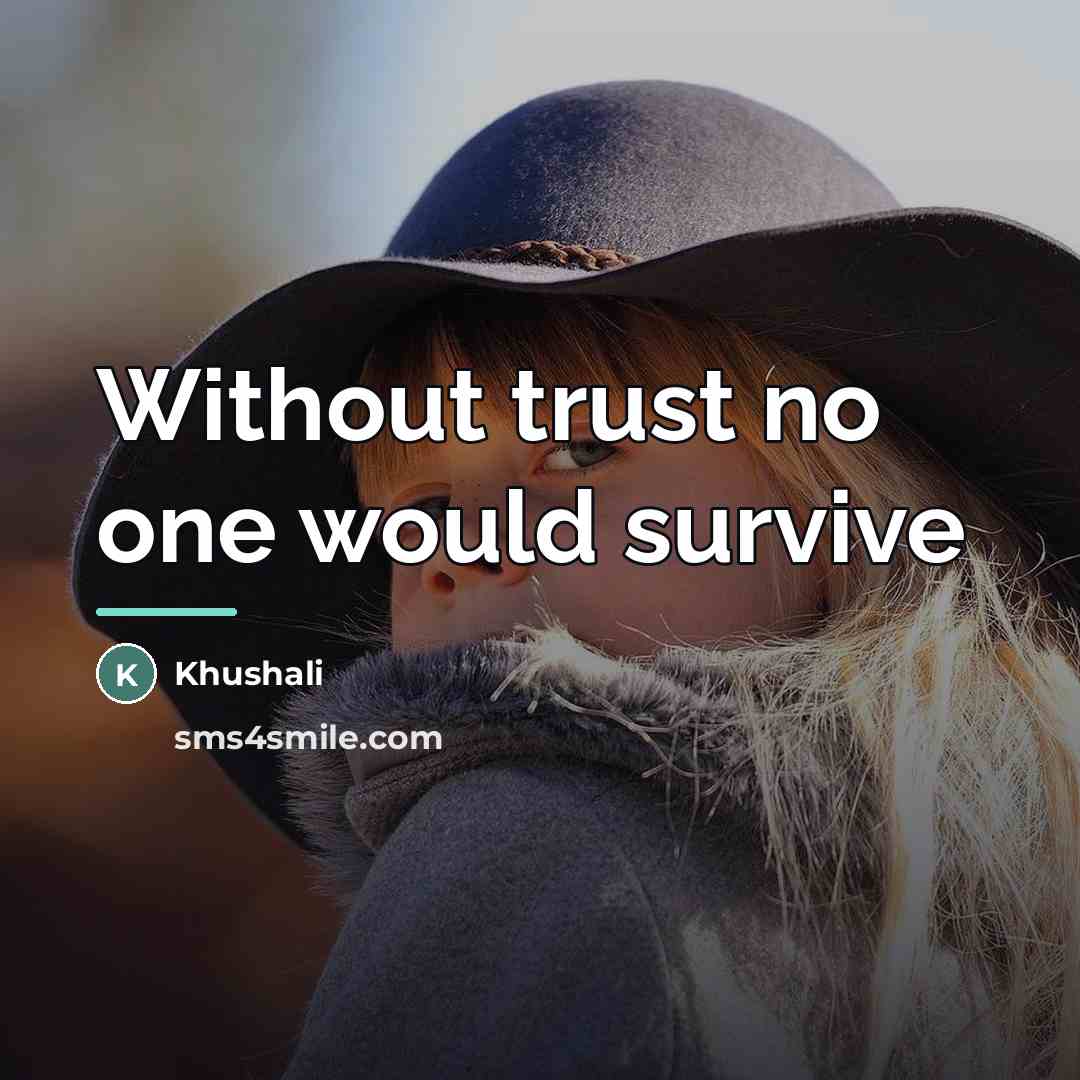 “Without trust no one would survive…” quote by Khushali