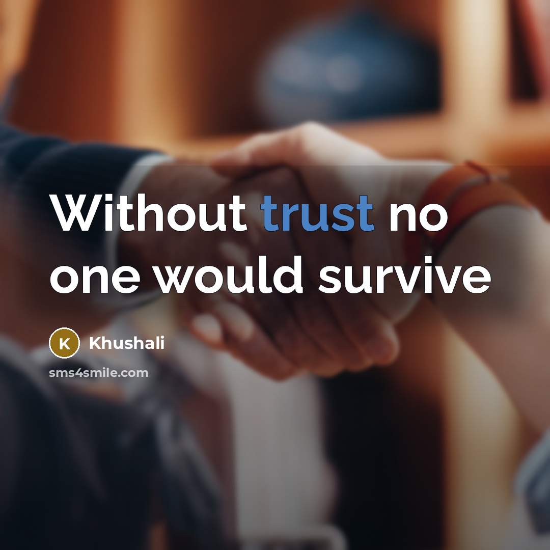 “Without trust no one would survive” quote by Khushali