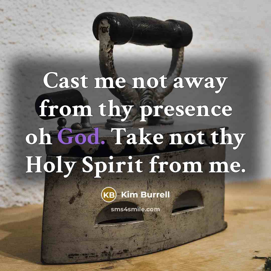 “Cast me not away from thy presence oh God. Take…” quote by Kim Burrell