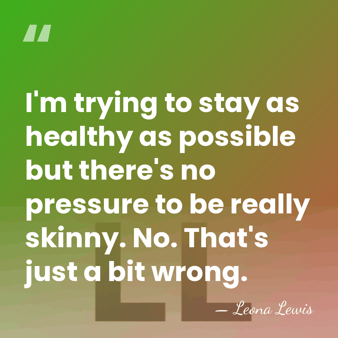 I'm trying to stay as healthy as possible but there's no pressure&hellip; - Leona Lewis