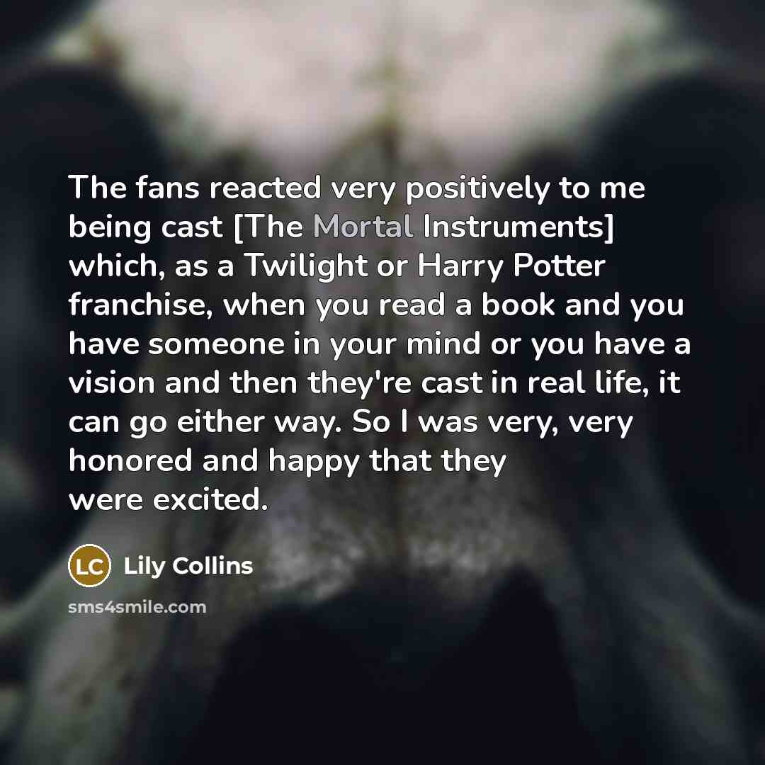 “The fans reacted very positively to me being cast [The…” quote by Lily Collins
