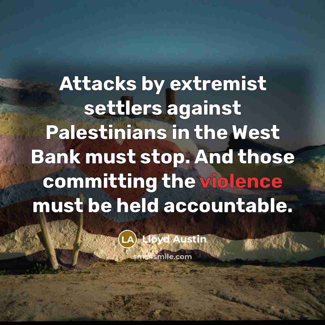 “Attacks by extremist settlers against Palestinians in the West Bank…” quote by Lloyd Austin