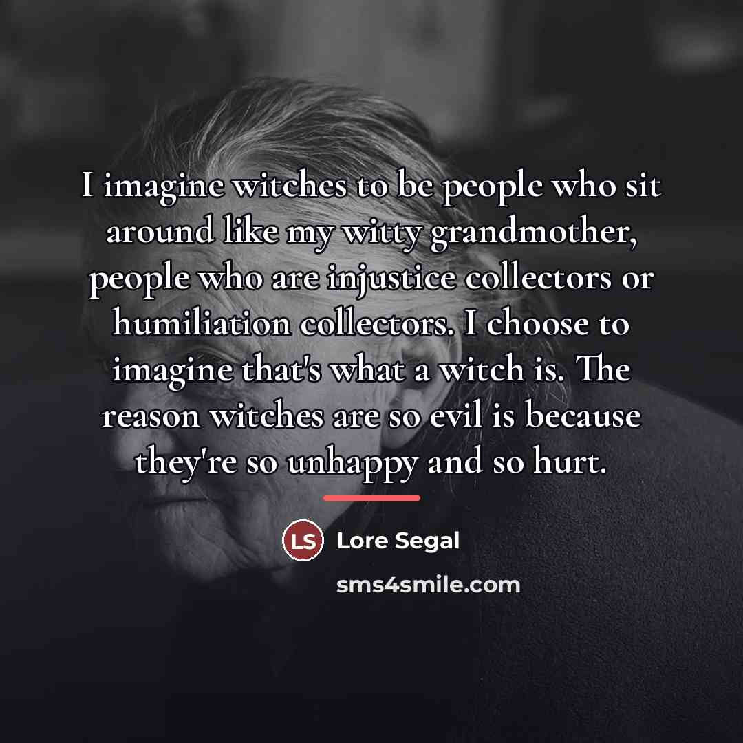 “I imagine witches to be people who sit around like…” quote by Lore Segal