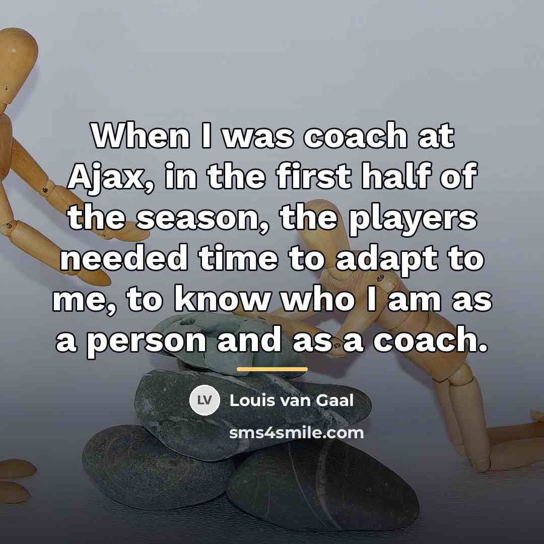 “When I was coach at Ajax, in the first half…” quote by Louis van Gaal