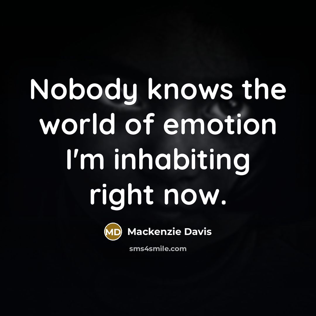 “Nobody knows the world of emotion I'm inhabiting right now.…” quote by Mackenzie Davis