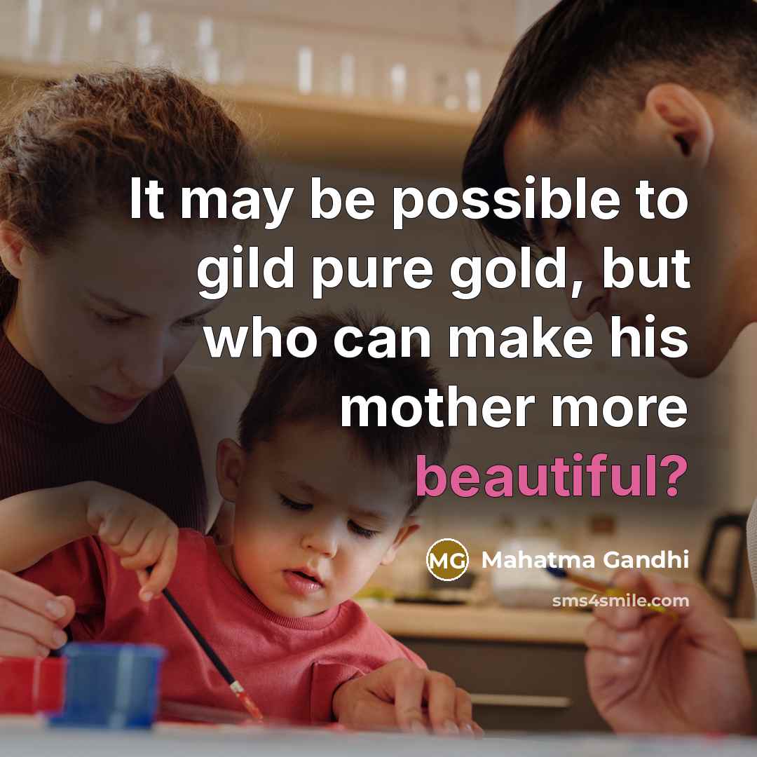 “It may be possible to gild pure gold, but who…” quote by Mahatma Gandhi