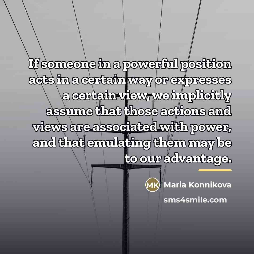 “If someone in a powerful position acts in a certain…” quote by Maria Konnikova