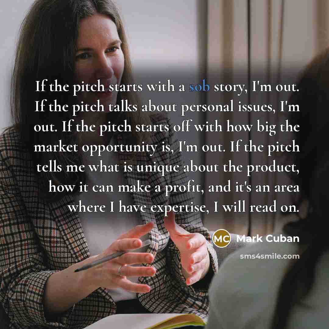 “If the pitch starts with a sob story, I'm out.…” quote by Mark Cuban