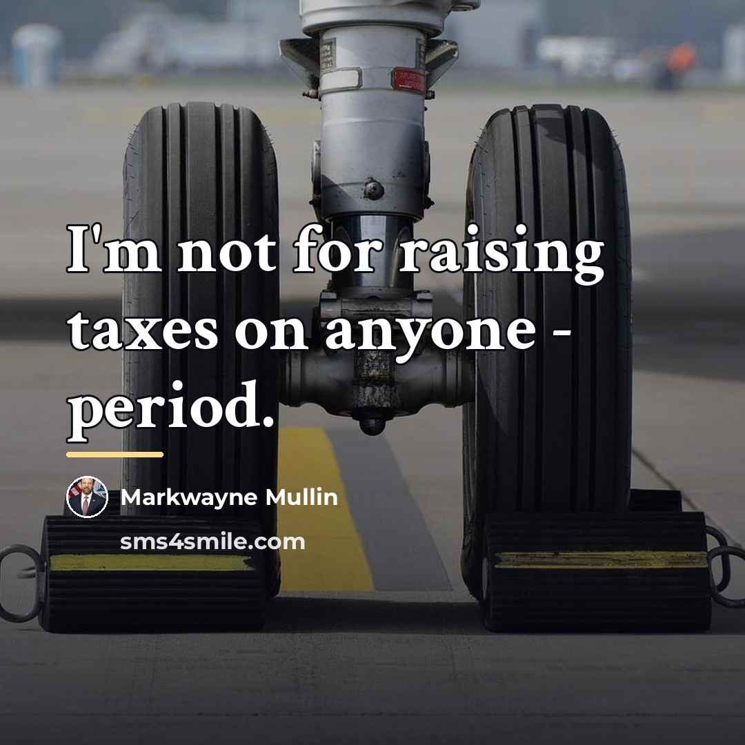 “I'm not for raising taxes on anyone - period.…” quote by Markwayne Mullin