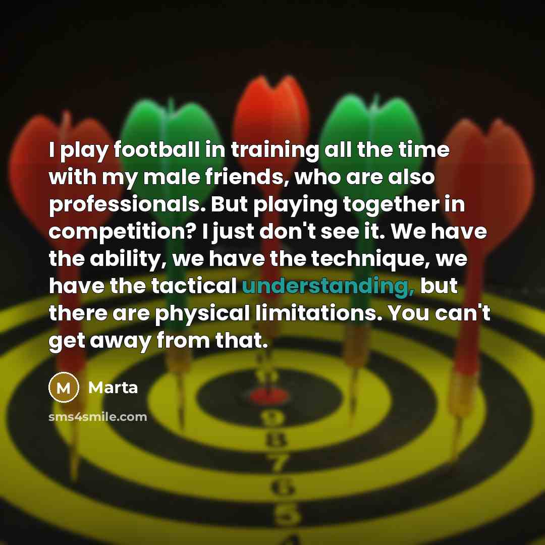 “I play football in training all the time with my…” quote by Marta