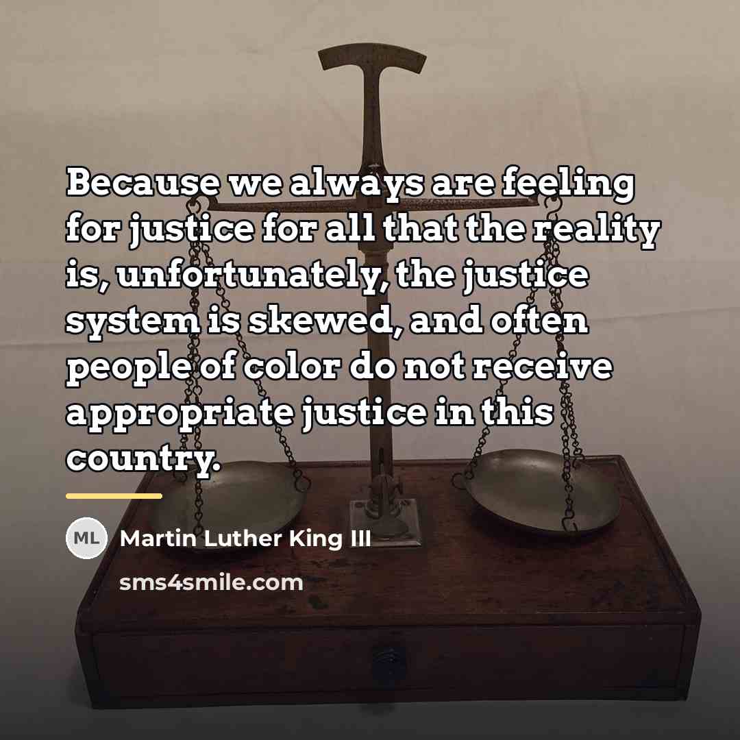 “Because we always are feeling for justice for all that…” quote by Martin Luther King III