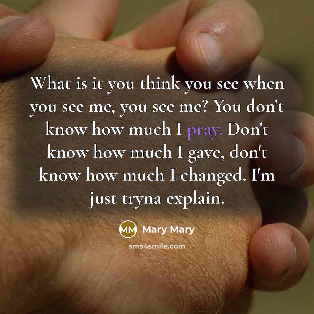 “What is it you think you see when you see…” quote by Mary Mary