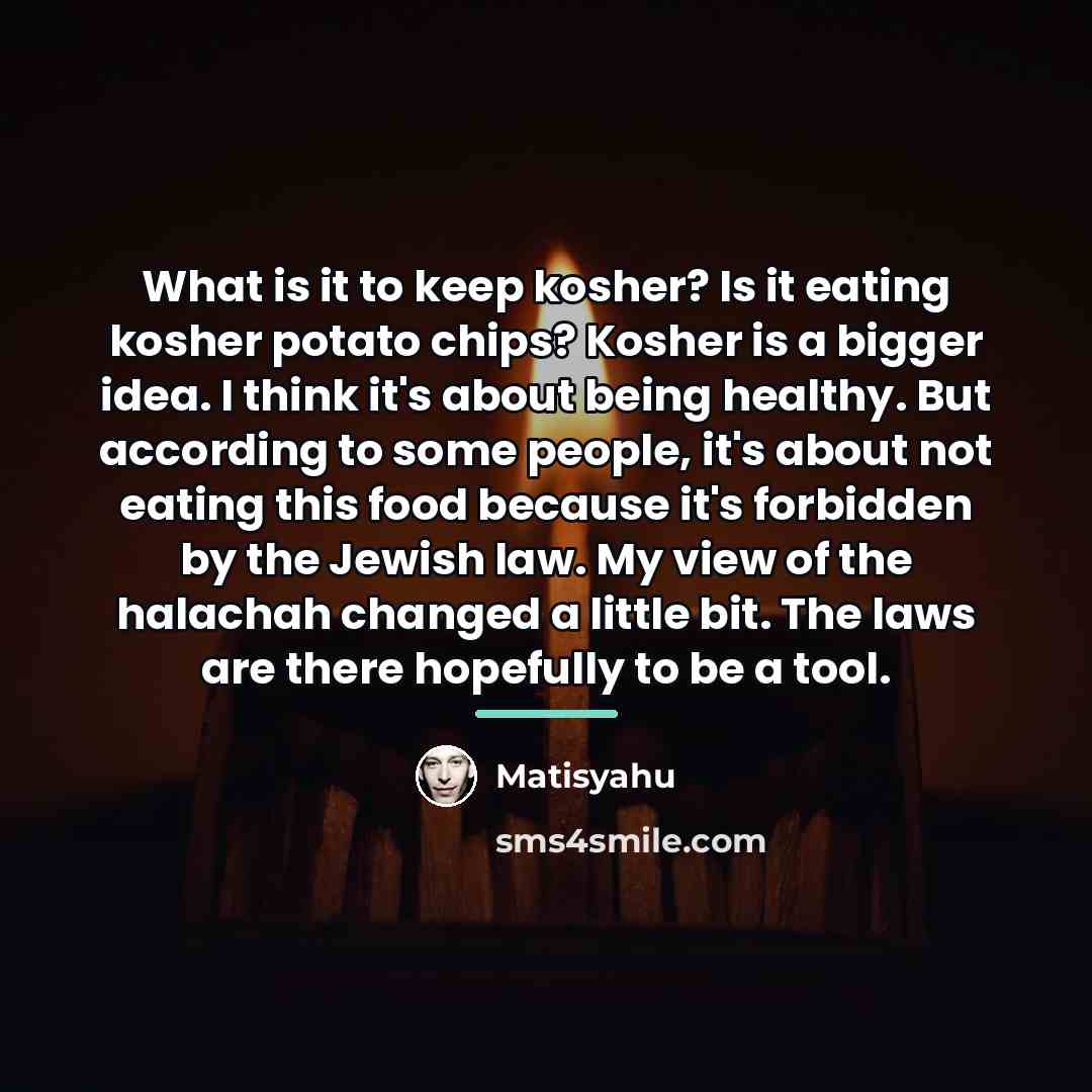 “What is it to keep kosher? Is it eating kosher…” quote by Matisyahu