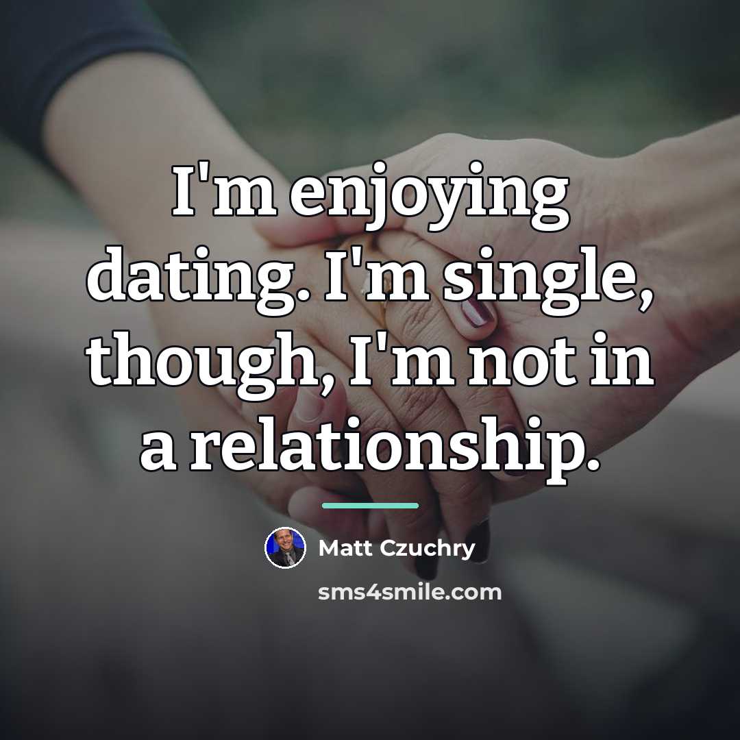 “I'm enjoying dating. I'm single, though, I'm not in a…” quote by Matt Czuchry