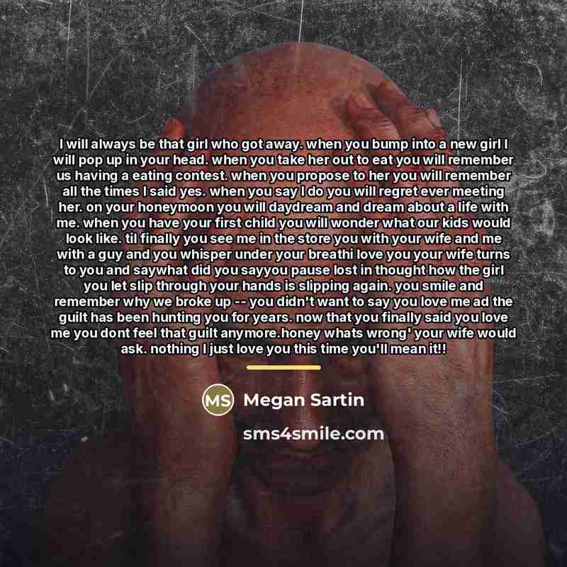 “I will always be that girl who got away. when…” quote by Megan Sartin