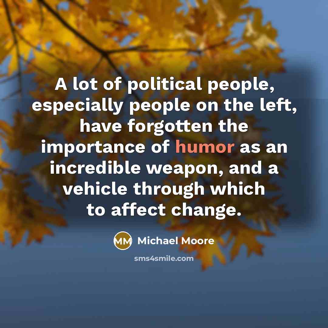 “A lot of political people, especially people on the left,…” quote by Michael Moore