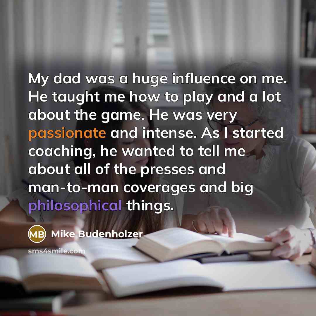 “My dad was a huge influence on me. He taught…” quote by Mike Budenholzer