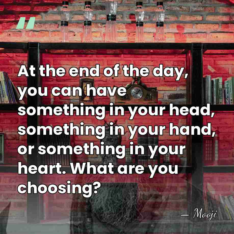 At the end of the day, you can have something in your&hellip; - Mooji