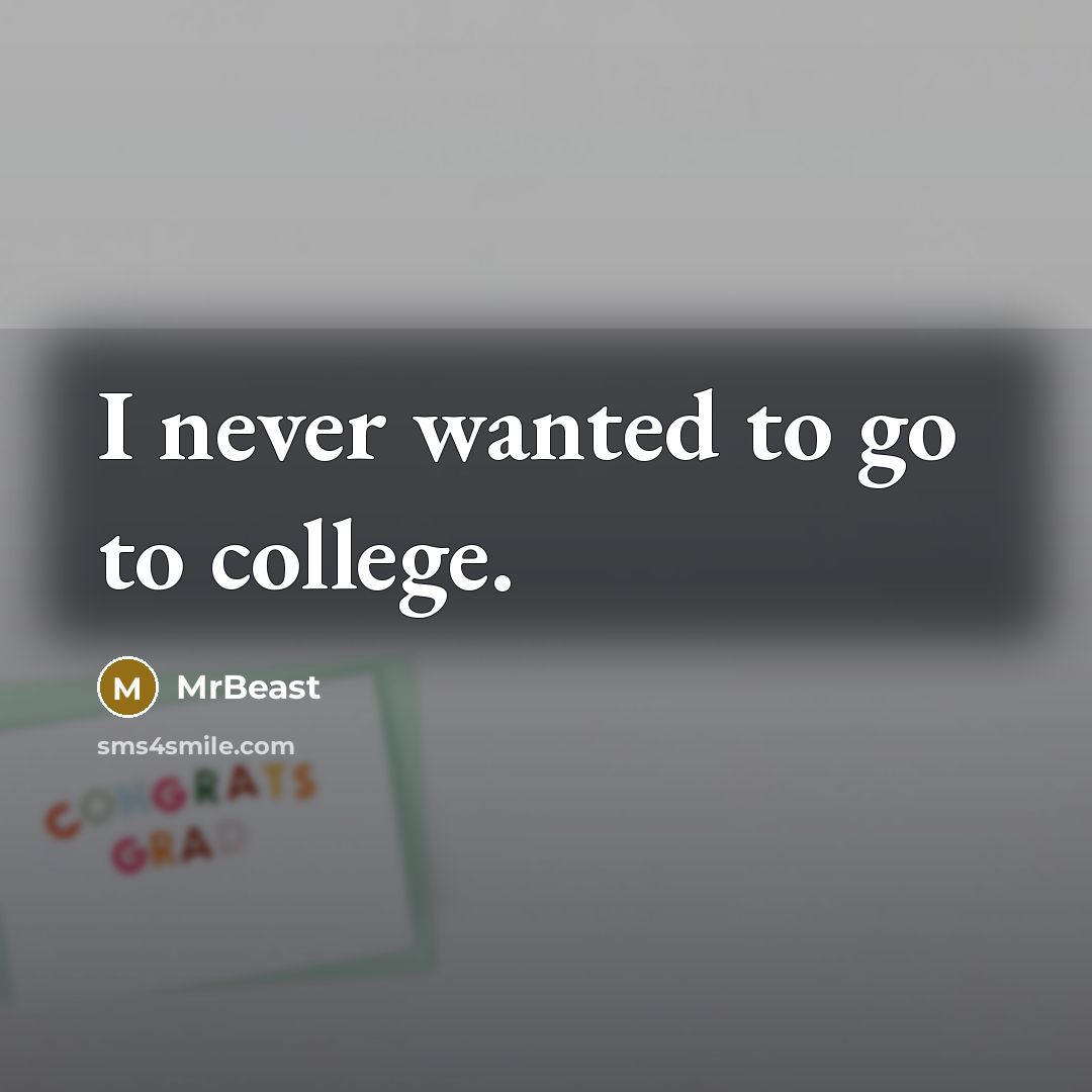 “I never wanted to go to college.…” quote by MrBeast