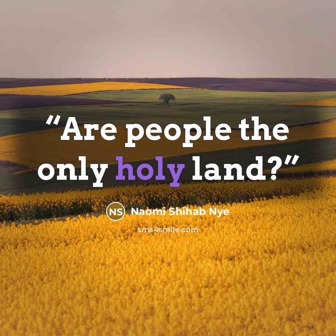 “Are people the only holy land?” quote by Naomi Shihab Nye