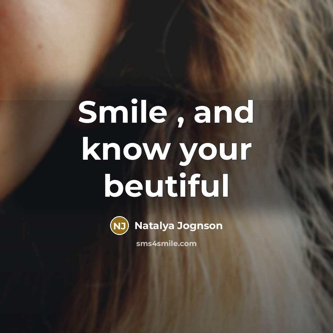 “Smile , and know your beutiful” quote by Natalya Jognson