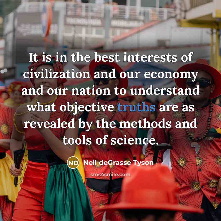“It is in the best interests of civilization and our…” quote by Neil deGrasse Tyson