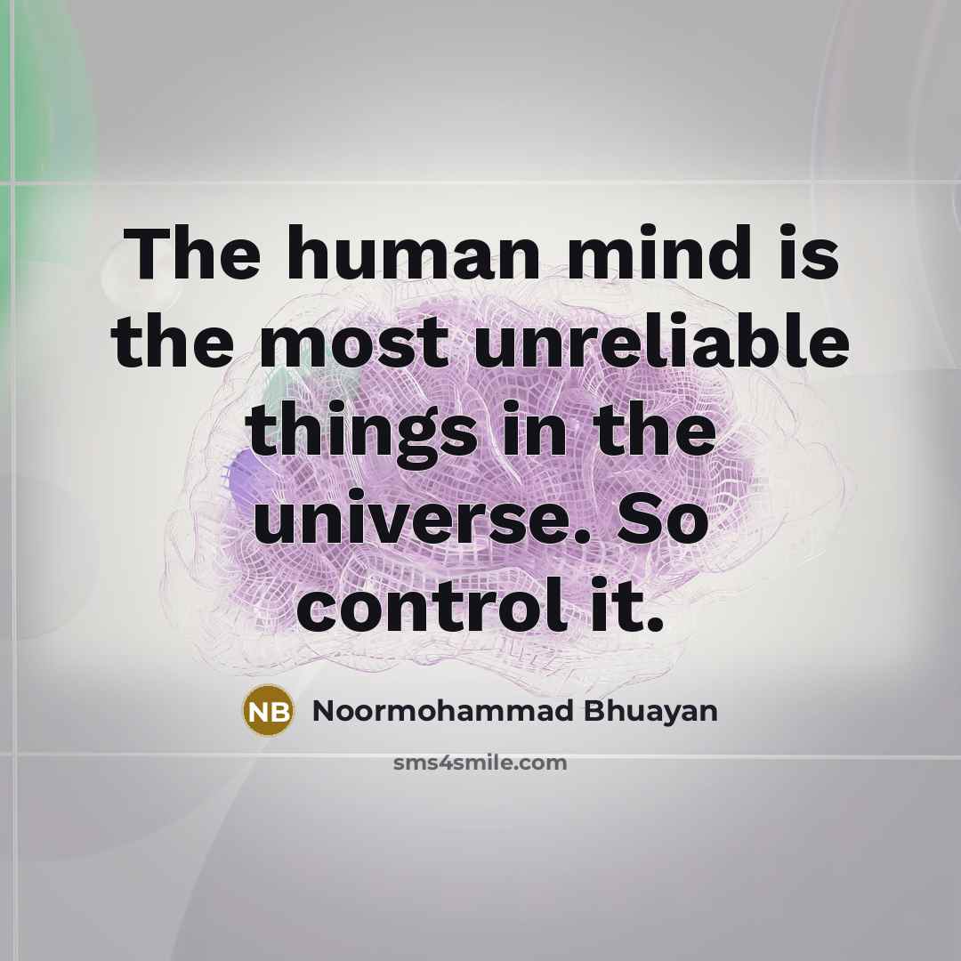 “The human mind is the most unreliable things in the…” quote by Noormohammad Bhuayan